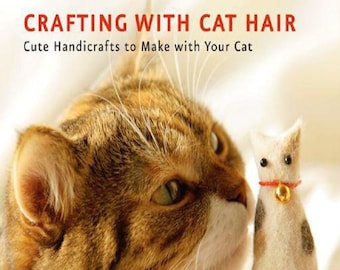 Crafting with Cat Hair- Cute Handicrafts to Make with Your Cat, DIY Cat Hair Projects, Fun Crafts with Cat Hair, Craft, PDF Instant Download