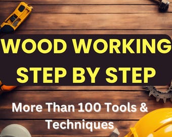 Woodworking Step By Step, More Than 100 Tool &Techniques, project, Wooden Work, DIY wood furniture plans PDF File To Instant Download