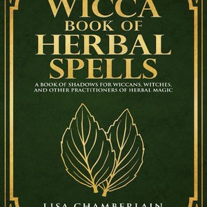 Wicca Book Of Herbal Spells -Wiccan Spell Book, Witchcraft Herbal Magic, Herbal Magic for Beginners, Wiccan Healing Herbs, Herbal Spell(PDF)