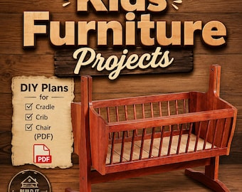 Kids Furniture Projects: DIY Plans for Cradle, Crib, Chair (PDF)