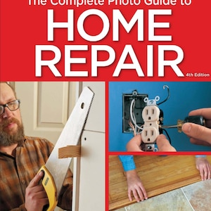 May include: The Complete Photo Guide to Home Repair, 4th Edition, with 350 projects and over 2,000 photos. The cover features three images: a person using a saw to cut wood, a person wiring an electrical outlet, and a person installing flooring.
