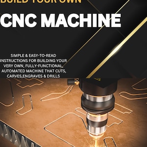 May include: A close-up of a CNC machine cutting a piece of wood. The machine is cutting a design into the wood, and sparks are flying from the cutting process. The text "BUILD YOUR OWN CNC MACHINE" is at the top of the image. The text "SIMPLE & EASY-TO-READ INSTRUCTIONS FOR BUILDING YOUR VERY OWN, FULLY-FUNCTIONAL, AUTOMATED MACHINE THAT CUTS, CARVES, ENGRAVES & DRILLS" is below the image of the machine.