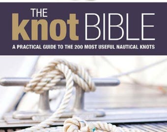 The Knot Bible: Comprehensive Guide to Knots for Sailing, Climbing, and Crafting, Hitches, Loops, Bends, Lashings, Decorative knots (PDF)