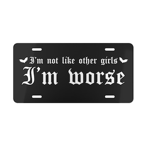 I&#39;m Worse Front License Plate, Funny Quote Vanity Plate, Black Goth Cute Vehicle Accessories Gift, Witchy Car Decor