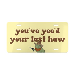 Youve Yeed Your Last Haw Front License Plate, Funny Cowboy Frog Vanity Plate, Cute Car Decor, Car Accessories