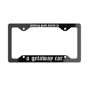 Nothing Good Starts in a Getaway Car License Plate Frame, Gen Z Funny Vehicle Accessories for Car Bumper