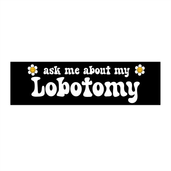Ask Me About My Lobotomy Funny Bumper Sticker, Cute Car Accessories, Car Decal For Her, Gen Z Gift for Her