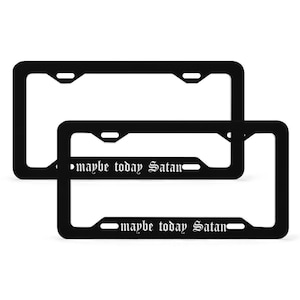 Maybe Today Satan License Plate Frame, Black Funny Gothic Vehicle Accessories for Car Bumper, Witchy New Car Gift For Her