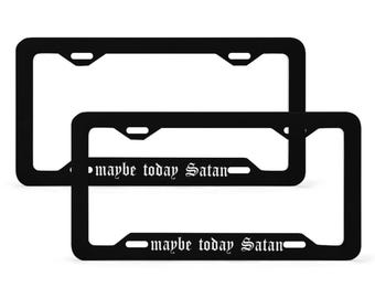 Maybe Today Satan License Plate Frame, Black Funny Gothic Vehicle Accessories for Car Bumper, Witchy New Car Gift For Her
