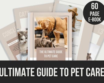 Pet Care Guide: Choosing, Nurturing, Training (60 Page E-Book)