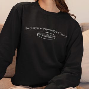 Mikrobiologie-Wachstums-Witz-Sweatshirt - Wissenschafts-Biologie-Biotech lustiger grafischer T-Shirt Pullover, Wissenschaftler-Geschenkidee, Molekularbiologie-Humor