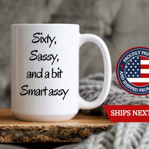 60th Birthday Gift, 60th Birthday Coffee Mug, Born in 1964 Gift, Sixty Sassy and a bit Smart assy, Friend Gift Ideas,Funny Birthday Mug Gift