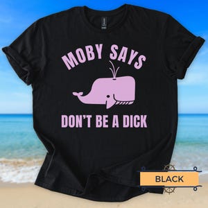 Moby Says Don't Be a Dick Unisex Softstyle T-Shirt, Graphic Tee, Funny Quote Top, Hipster Shirt, Humor Clothing, Minimalist Design