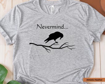 Funny Play on Edgar Allan Poe Saying Raven Gift Sweatshirt for Raven Enthusiast Bird Loving Girlfriend Wife Quote The Raven Nevermore Shirt