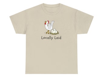 Locally laid, pun on fresh eggs, eggs laid locally, vegan, farm humor, for him, for her, Unisex Heavy Cotton Tee