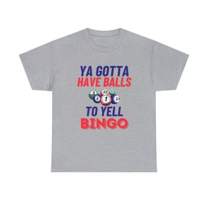 Ya Gotta Have Balls to Yell bingo, Bingo shirt, Bingo Humor, Gift for bingo lover, bingo,