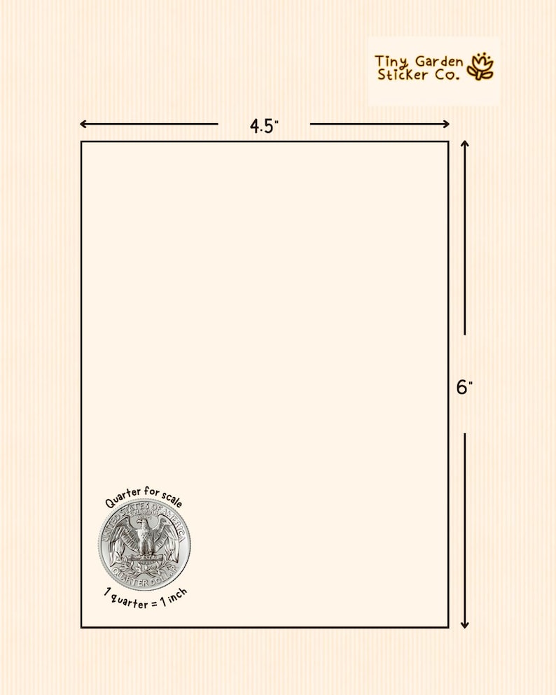 May include: A rectangular sticker sheet, 11.4 cm wide and 15.2 cm tall, with a quarter for scale. The text "Tiny Garden Sticker Co." is in the upper right corner. The text "Quarter for scale" and "1 quarter = 1 inch" are also present.