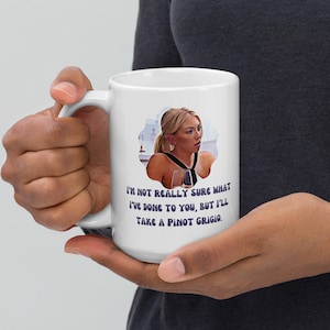 I&#39;m Not Really Sure What I&#39;ve Done to You But I&#39;ll Take A Pinot Grigio Vanderpump Rules Stassi Mug