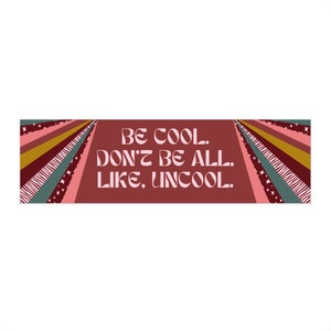 Be Cool, Don&#39;t Be All, Like, Uncool Real Housewives of New York Luann de Lesseps Bumper Sticker