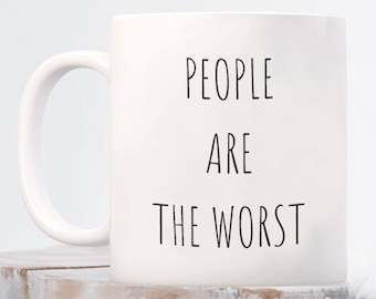 People are the worst mug - snarky gift, mug for introverts