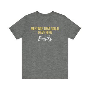 Meetings That Could Have Been Emails Unisex Tee- An Unofficial Office Hero Statement