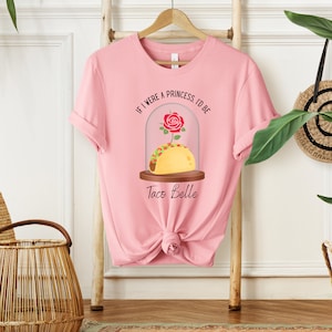 If I Were a Princess, I'd Be Taco Belle Pink T-Shirt | Funny Disney Foodie Tee | Beauty & The Beast Inspired | Short Sleeve | Unisex Sizing