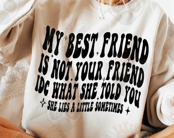 Ma meilleure amie n'est pas votre amie, elle ment Png Svg, Bestie drôle, Svg inspirant, Svg motivant, T-shirt femme Svg, Svg empilé ondulé
