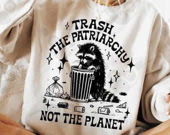 Trash The Patriarchy Not The Planet Png Svg, Feminist Quote, Womens Rights Svg, Motivational Svg, Pro Choice, Feminist, Sarcastic Raccoon
