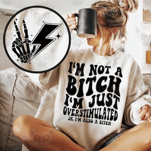 I&#39;m Not A Bitch I&#39;m Just Overstimulated jk I&#39;m Also A Bitch Svg Png, Adult Humor, Sarcasm Svg, Motivational Svg, Sarcastic Svg, Funny Quote