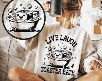 Live Laugh Toaster Bath Png Svg, Sarcastic Svg, Sarcasm Svg, Motivational Svg, Adult Humor, Anxiety Svg, Women Shirt Svg, Snarky Svg