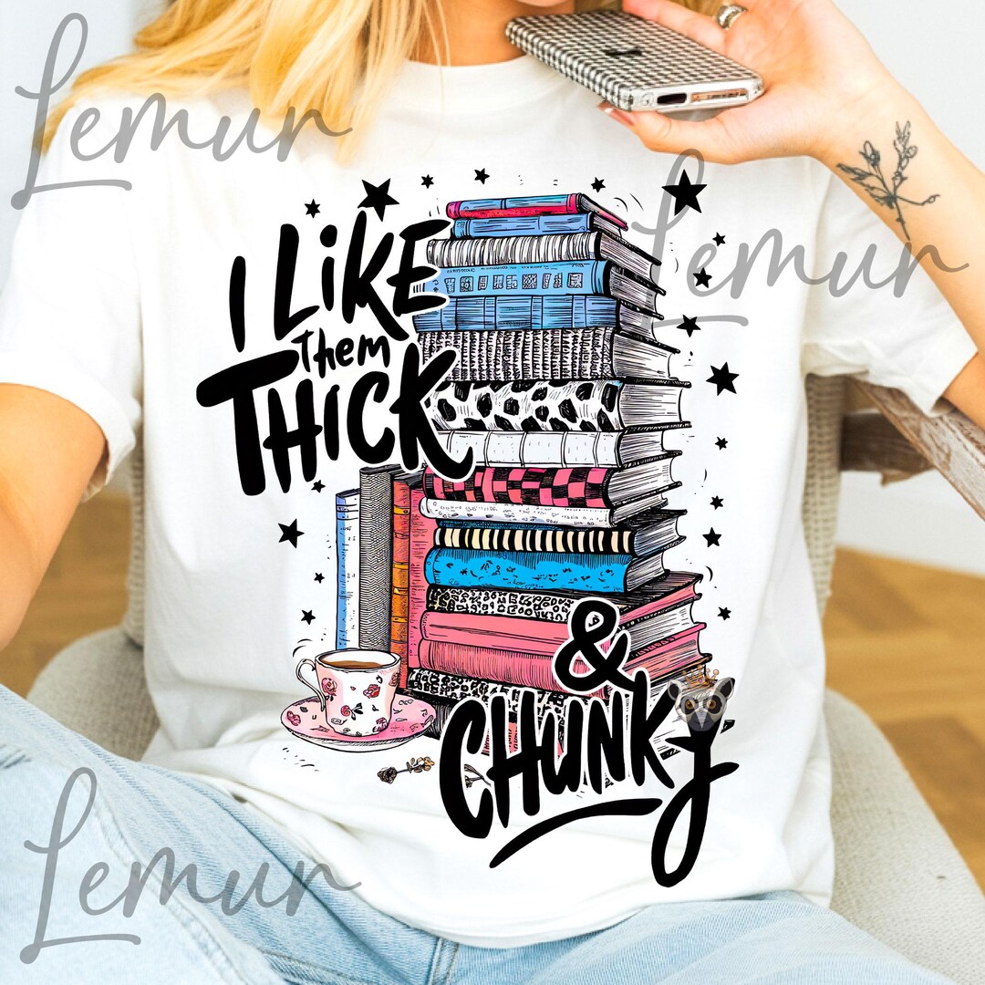 Chunky Book PNG Design, I Like Them Thick & Chunky PNG, Funny Book Png ...