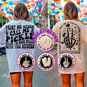 Paint Me Green & Call Me A Pickle Cause I&#39;m Done Dillin&#39; With You Bitches Svg, Funny Svg, Mom Life Svg, Pickle T-Shirt Svg, Wavy Stacked Svg
