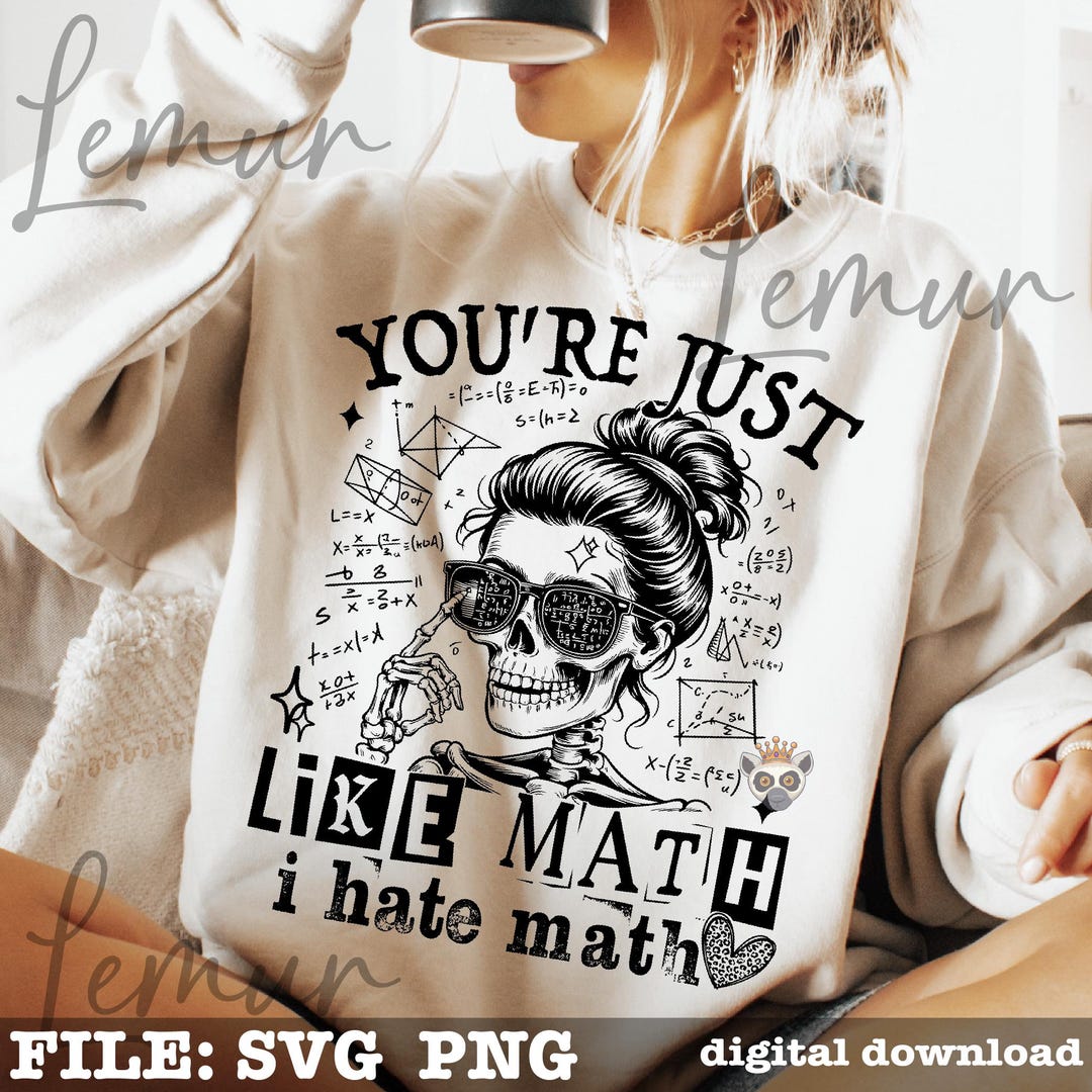 You're Just Like Math PNG Svg, Sarcastic Svg, Sarcasm Svg, Adult Humor ...