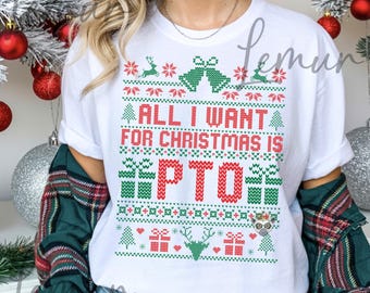 May include: White t-shirt with a festive Christmas sweater design. The design includes red and green elements, such as reindeer, bells, and gift boxes, with the text "ALL I WANT FOR CHRISTMAS IS PTO" in red and green. The shirt is a digital download.