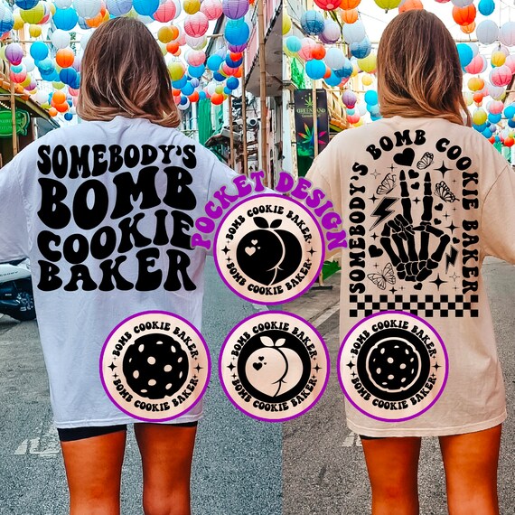 Somebody’s Bomb Cookie Baker Svg Png, Funny Cookie Svg, Cookie Mom Svg, Cake Lady Svg, Baker Svg, Cookie Dealer Svg, Women T-Shirt Svg