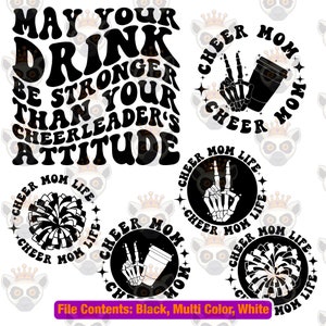 May include: Black and white digital design files for a cheer mom. The designs include a coffee cup with a skeleton hand, a cheerleading pom-pom, and the text "May your drink be stronger than your cheerleader's attitude." and "Cheer Mom Life".