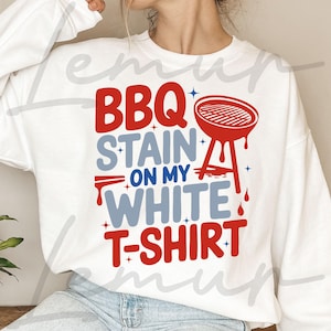 Mancha de barbacoa en mi camiseta blanca PNG Svg, 4 de julio Estados Unidos, barbacoa americana Svg, camiseta del 4 de julio Svg, Día de la Independencia Svg, Country Svg