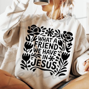 What A Friend We Have In Jesus PNG Svg, inspirerende Svg, religieuze Svg, God Svg, trendy christelijke png, bijbelvers Svg, christelijk T-shirt