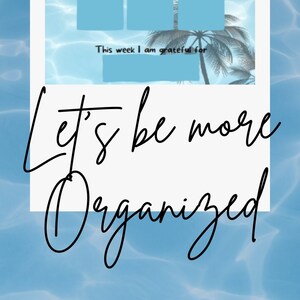May include: A blue and white weekly planner with a tropical theme. The planner has a space for each day of the week and a section for writing down things you are grateful for. The text "Let's be more organized" is written below the planner.