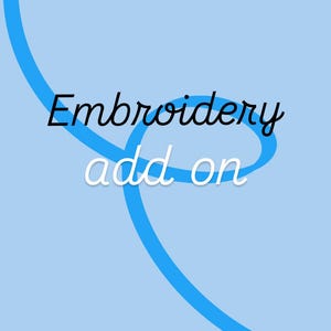 May include: Light blue background with a blue swirl design. The words "Embroidery add on" are written in black and white script. The image is a graphic design.