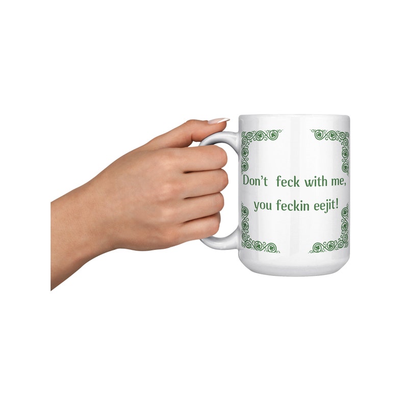 Feckin Eejit Mug, Funny Irish Slang Mug Don't Feck With Me, You Feckin