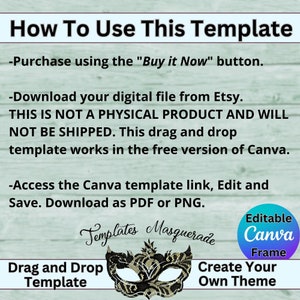 May include: A teal green background with white text explaining how to use a Canva template. The text says "How To Use This Template" and includes instructions on purchasing, downloading, and editing the template. The image also includes a black and gold masquerade mask with the text "Templates Masquerade" and "Drag and Drop Template". The bottom right corner of the image has a purple and blue box with the text "Editable Canva Frame Create Your Own Theme".