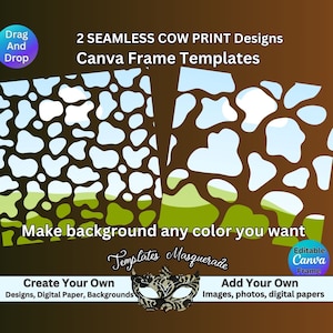 May include: Two seamless cow print designs with a brown background and white and blue shapes. The text reads "2 Seamless Cow Print Designs Canva Frame Templates". The image also says "Make background any color you want".