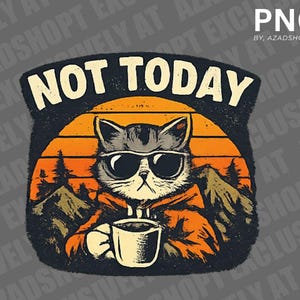 Könnte beinhalten: Grafische Illustration einer Katze mit Sonnenbrille, die eine Kaffeetasse hält. Die Katze ist vor einem Sonnenuntergang mit Bergen und Bäumen platziert. Der Text "NOT TODAY" ist über der Katze zu sehen.