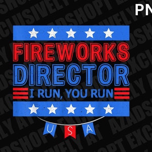 patriotic 4th of july Fireworks Director I Run You Run PNG