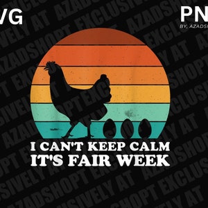 I Can&#39;t Keep Calm It&#39;s Fair Week Funny Retro Chicken PNG - SVG