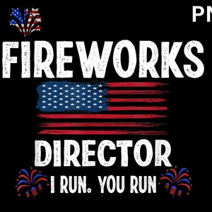 Fireworks Director I Run You Run Flag Funny Gift 4th Of July PNG