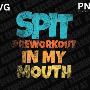 Spit Preworkout In My Mouth Vintage Distressed Funny Gym PNG SVG