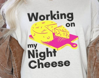 Working On My Night Cheese Shirt | Liz Lemon Quote Tee | Unisex Funny 30 Rock Shirt | Cheese Lover Liz Lemon Shirt |