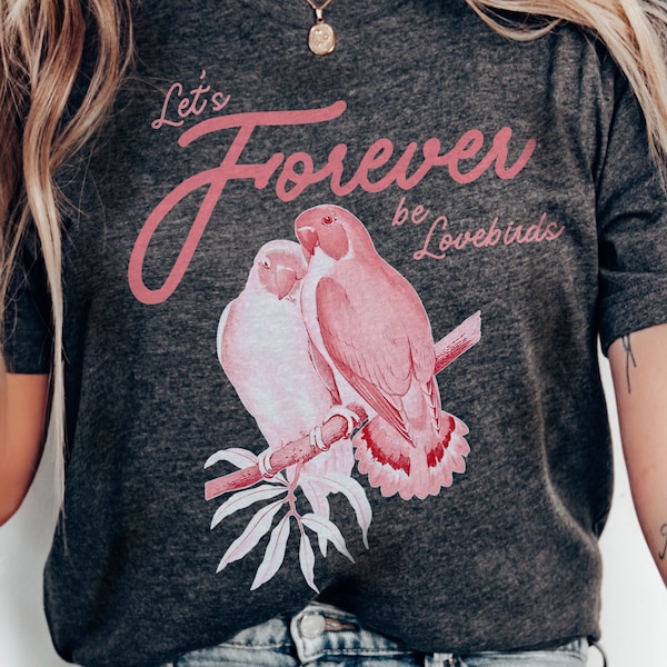 Lovebirds Shirt, Let's Forever Be Lovebirds, Bird Shirt, Valentine Day Gift, Couples Honeymoon Bird Lover Gift For Her, Love Shirt, Bride
